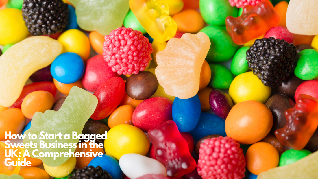 How to Start a Bagged Sweets Business in the UK: A Comprehensive Guide